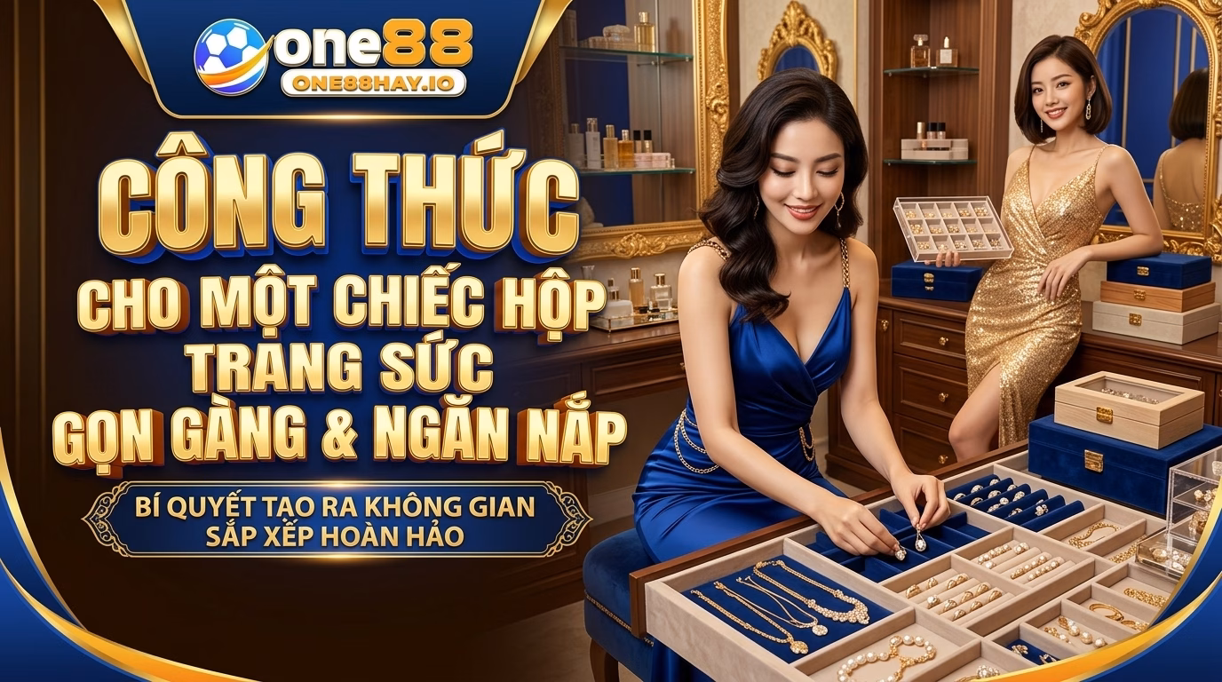 Công Thức Hộp Trang Sức Cho Một Phiên Quay Gọn Gàng Công Thức Hộp Trang Sức Cho Một Phiên Quay Gọn Gàng